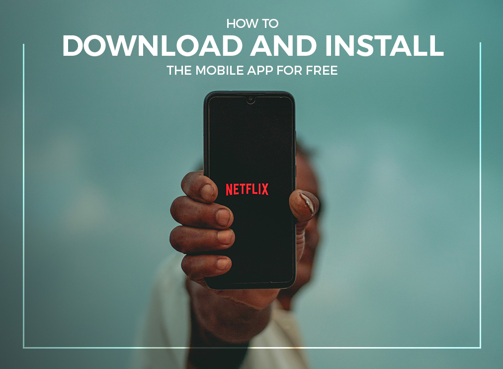 Netflix - How to Download and Install the Mobile App for Free
